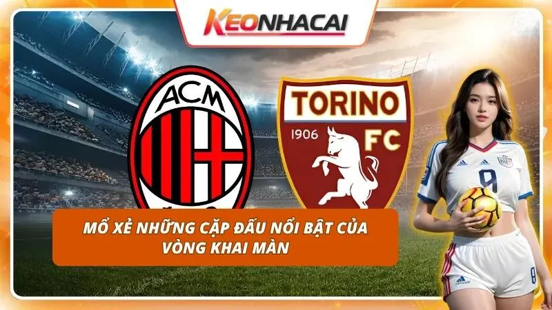 Nhận Định Serie A Hôm Nay | Toàn Cảnh Trước Ngày Khai Màn 3 Đánh giá tương quan lực lượng giữa các cặp đấu đầu tiên