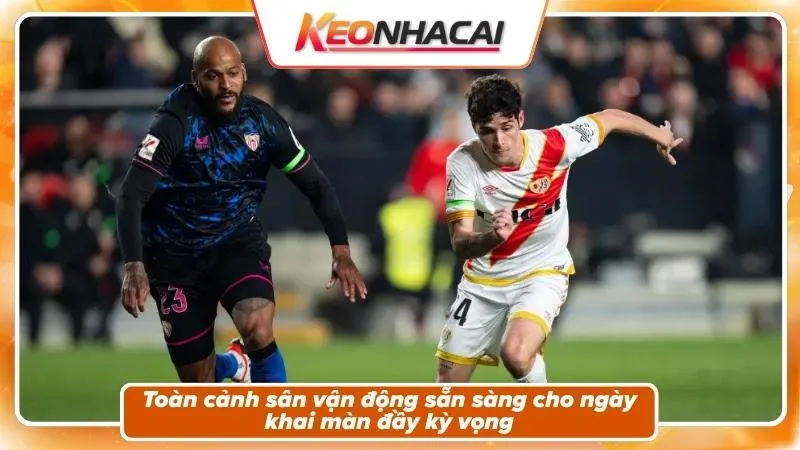 Nhận Định Sevilla vs Vallecano | Pizjuán Đón Tia Chớp Vùng Vallecas 1 Nhận định Sevilla vs Vallecano: khung cảnh lượt trận mở màn