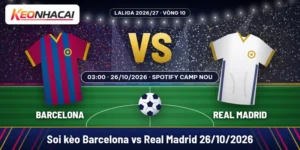 Soi kèo Barcelona vs Real Madrid 26/10: chọn Barca -1 38 Soi kèo Barcelona vs Real Madrid lúc 03:00 ngày 26/10/2026 tại Spotify Camp Nou, vòng 10 LaLiga