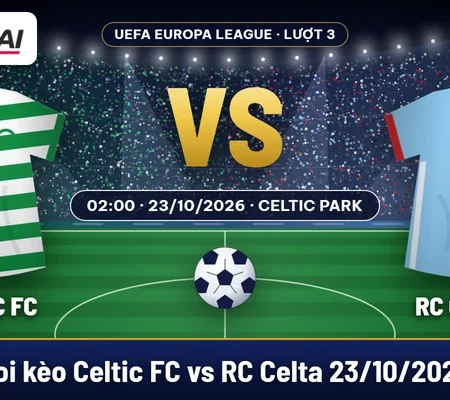 Soi kèo Celtic FC vs RC Celta 23/10: ưu tiên xỉu 2,75